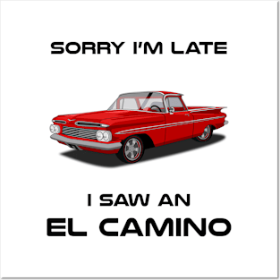 Sorry I'm Late Chevrolet El Camino Car Tshirt Posters and Art